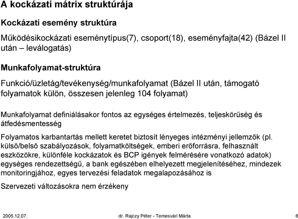 átfedésmentesség Folyamatos karbantartás mellett keretet biztosít lényeges intézményi jellemzők (pl.