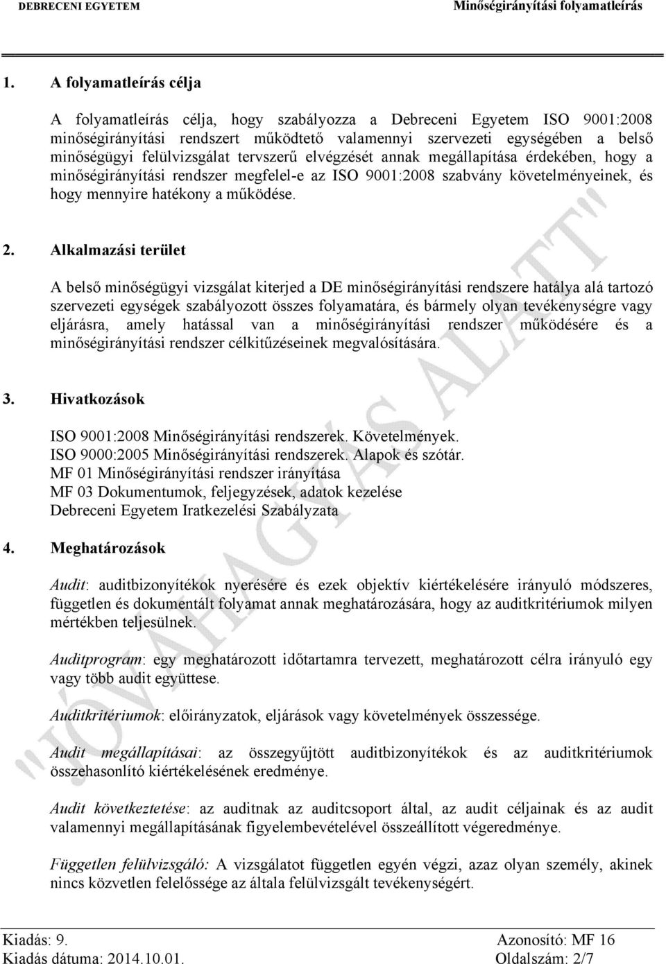 Alkalmazási terület A belső minőségügyi vizsgálat kiterjed a DE minőségirányítási rendszere hatálya alá tartozó szervezeti egységek szabályozott összes folyamatára, és bármely olyan tevékenységre