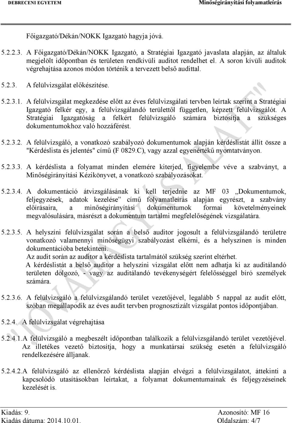 A soron kívüli auditok végrehajtása azonos módon történik a tervezett belső audittal. 5.2.3. A felülvizsgálat előkészítése. 5.2.3.1.