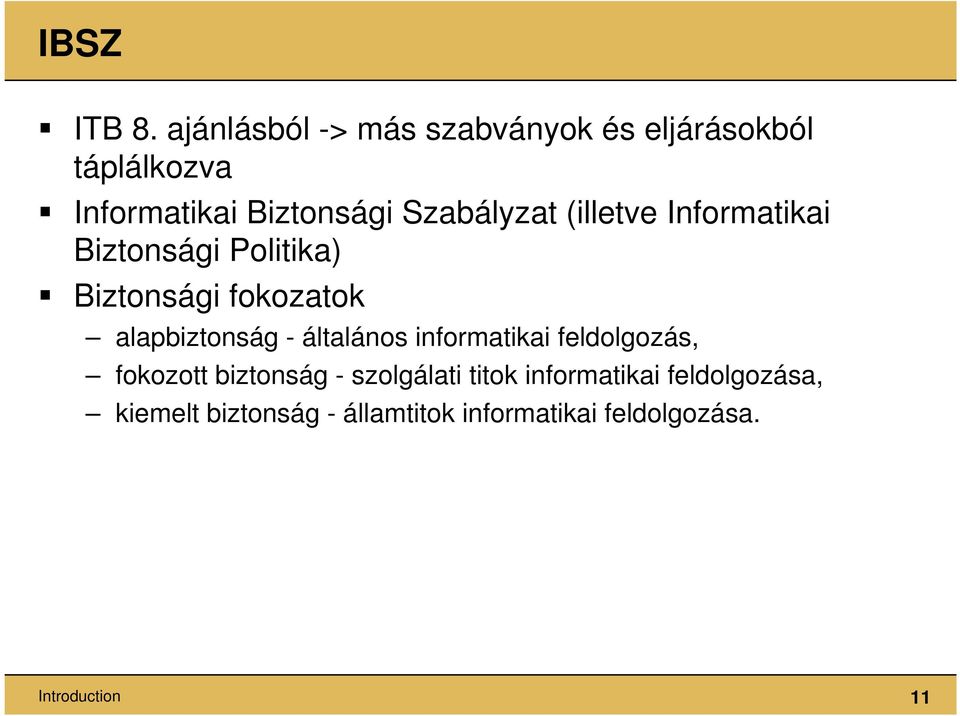 Szabályzat (illetve Informatikai Biztonsági Politika) Biztonsági fokozatok alapbiztonság