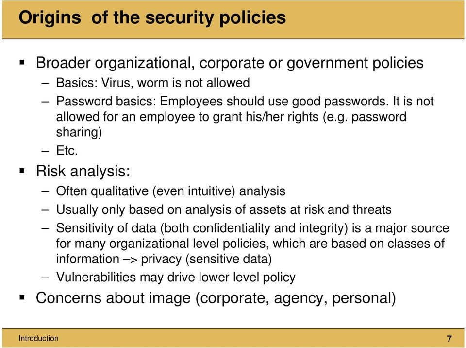 Risk analysis: Often qualitative (even intuitive) analysis Usually only based on analysis of assets at risk and threats Sensitivity of data (both confidentiality and