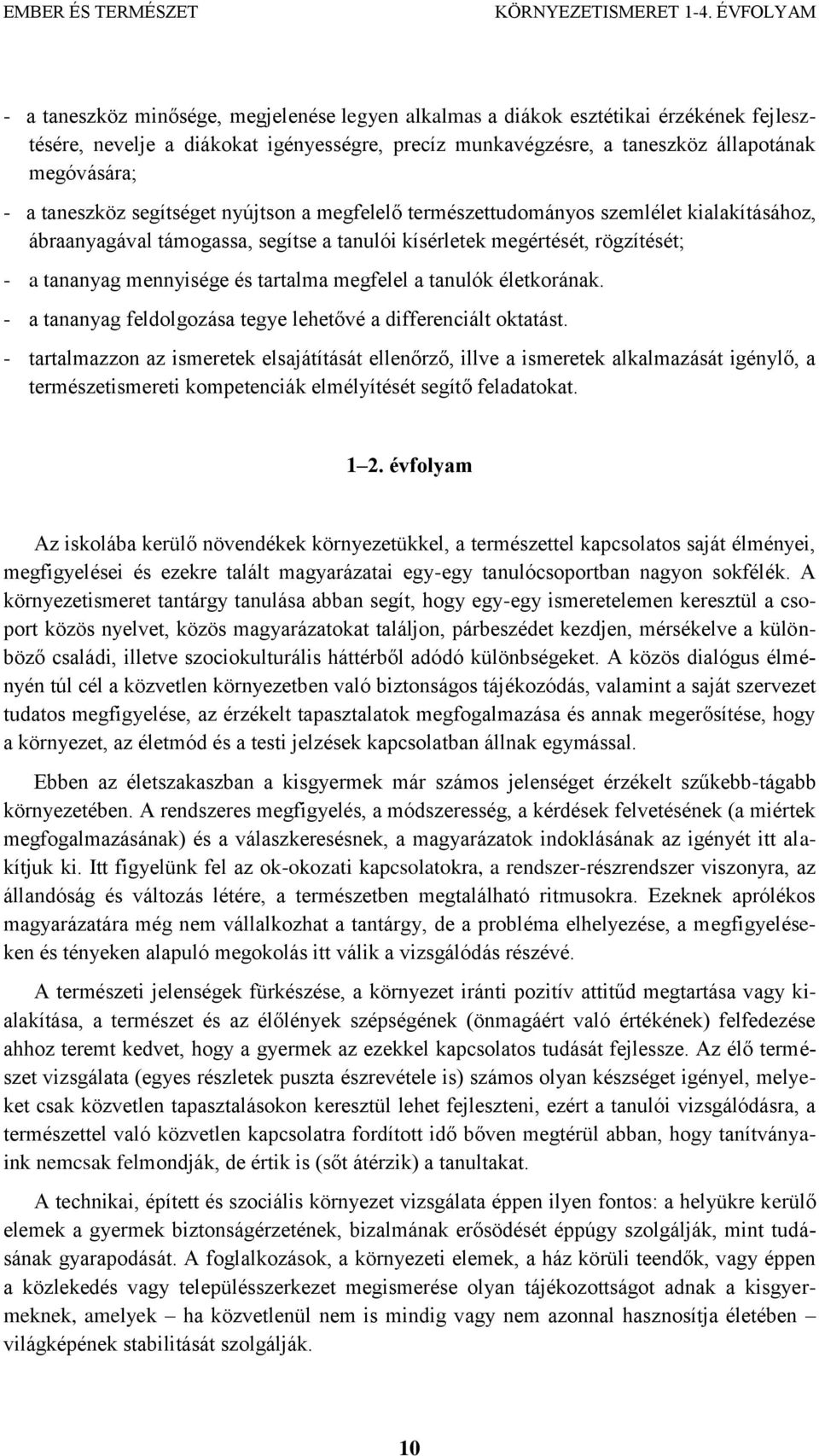 tartalma megfelel a tanulók életkorának. - a tananyag feldolgozása tegye lehetővé a differenciált oktatást.