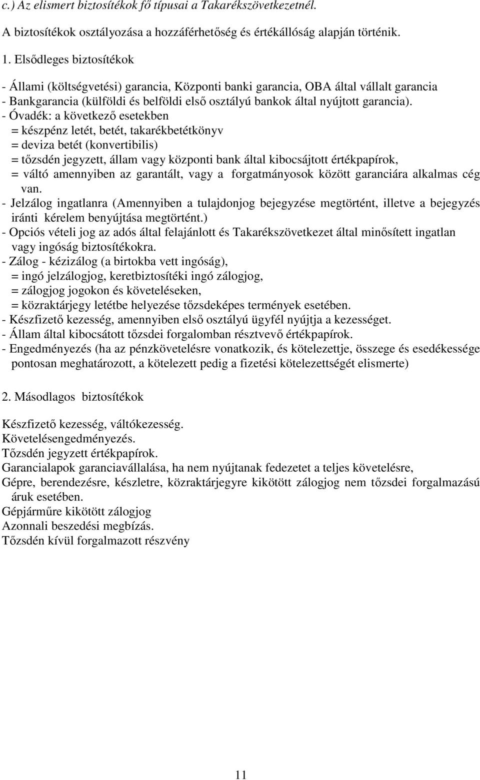 - Óvadék: a következő esetekben = készpénz letét, betét, takarékbetétkönyv = deviza betét (konvertibilis) = tőzsdén jegyzett, állam vagy központi bank által kibocsájtott értékpapírok, = váltó