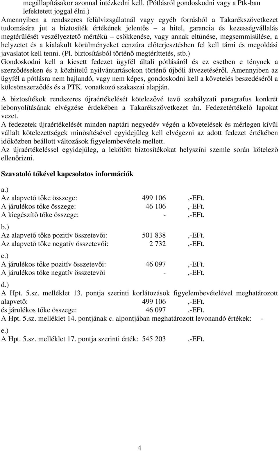 mértékű csökkenése, vagy annak eltűnése, megsemmisülése, a helyzetet és a kialakult körülményeket cenzúra előterjesztésben fel kell tárni és megoldási javaslatot kell tenni. (Pl.