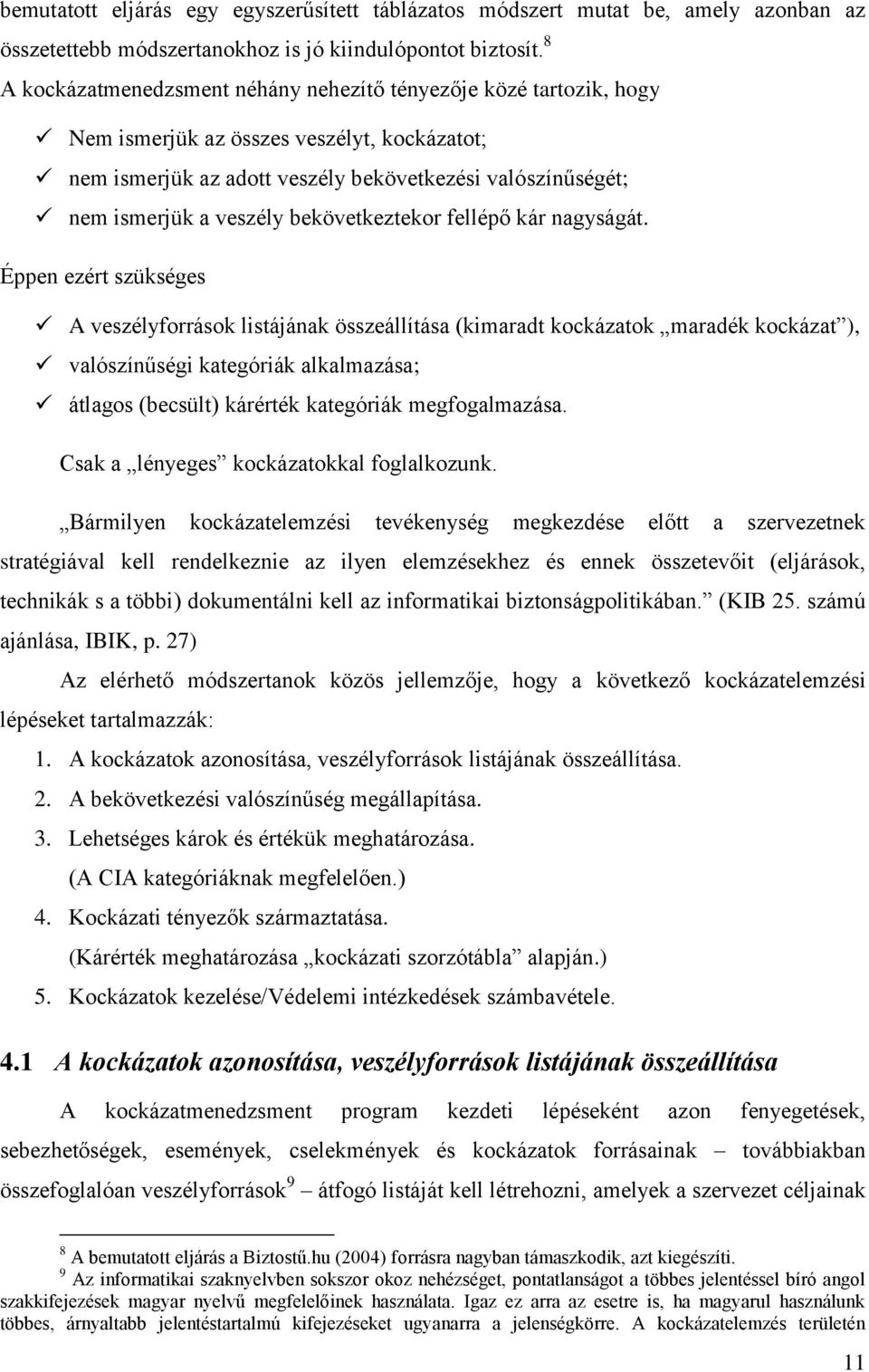 bekövetkeztekor fellépő kár nagyságát.