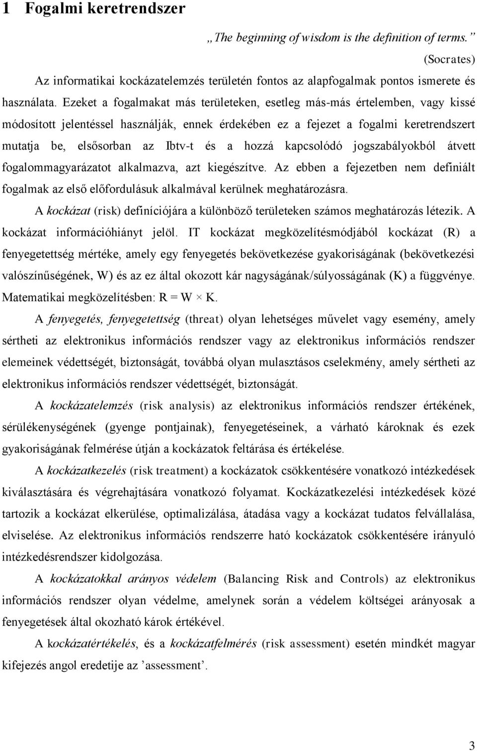 és a hozzá kapcsolódó jogszabályokból átvett fogalommagyarázatot alkalmazva, azt kiegészítve. Az ebben a fejezetben nem definiált fogalmak az első előfordulásuk alkalmával kerülnek meghatározásra.