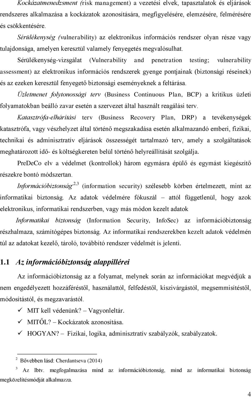 Sérülékenység-vizsgálat (Vulnerability and penetration testing; vulnerability assessment) az elektronikus információs rendszerek gyenge pontjainak (biztonsági réseinek) és az ezeken keresztül
