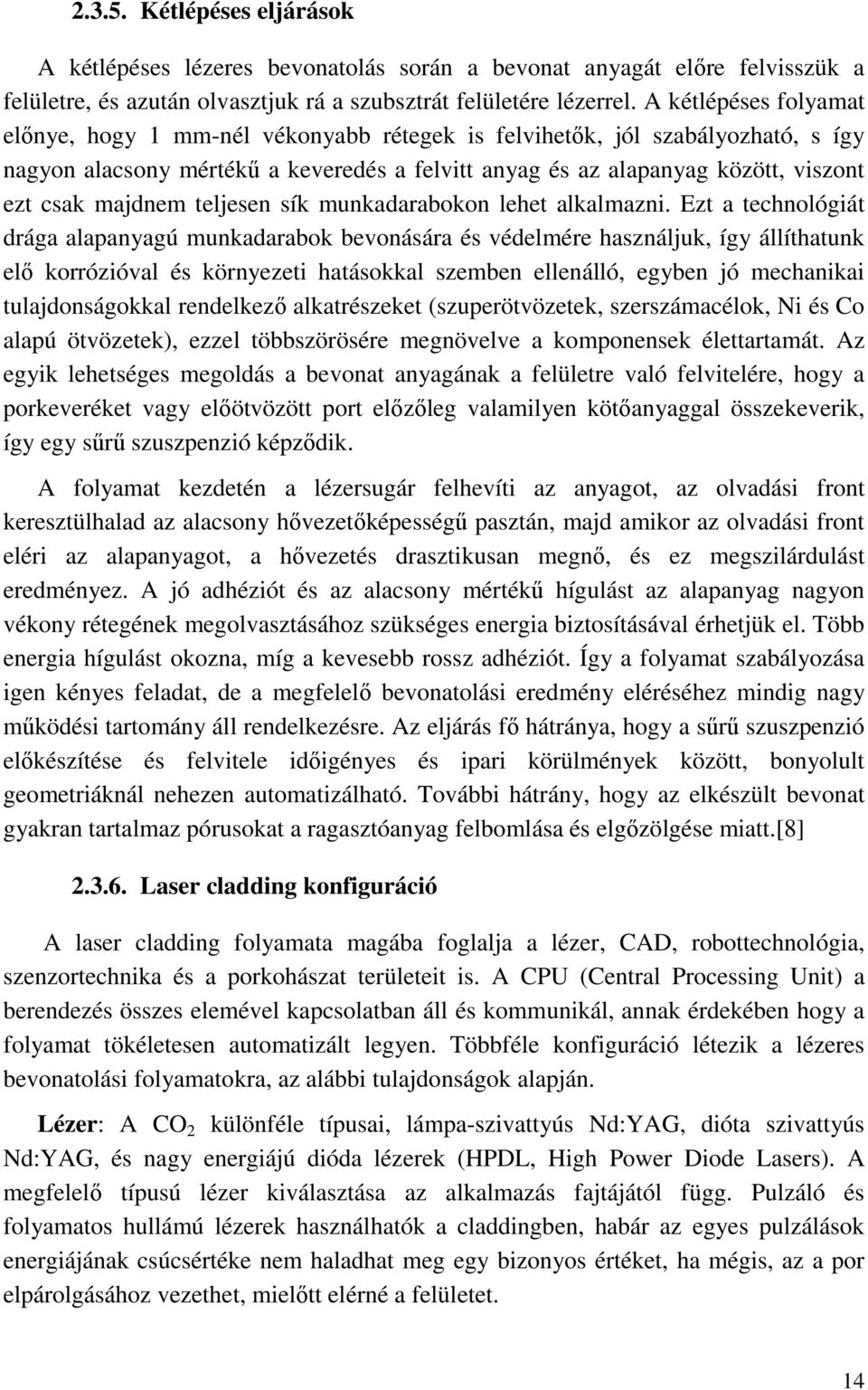 majdnem teljesen sík munkadarabokon lehet alkalmazni.