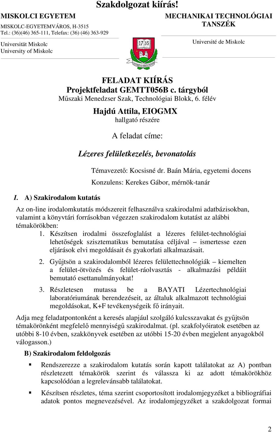 félév Hajdú Attila, EIOGMX hallgató részére A feladat címe: Lézeres felületkezelés, bevonatolás Témavezető: Kocsisné dr.