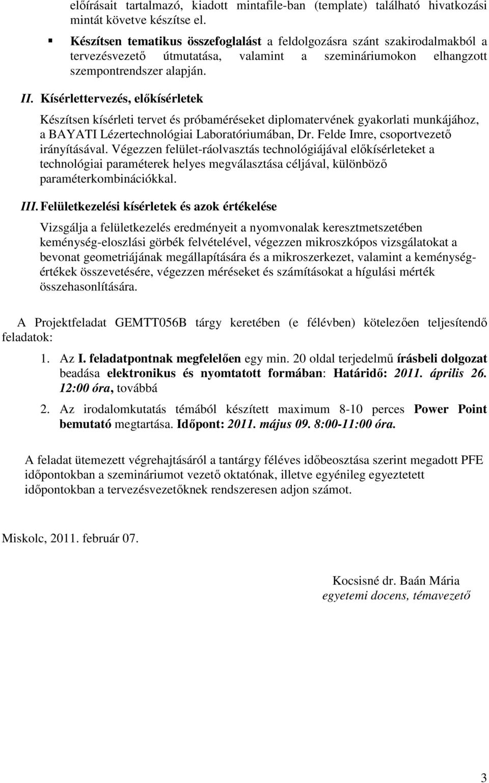 Kísérlettervezés, előkísérletek Készítsen kísérleti tervet és próbaméréseket diplomatervének gyakorlati munkájához, a BAYATI Lézertechnológiai Laboratóriumában, Dr.