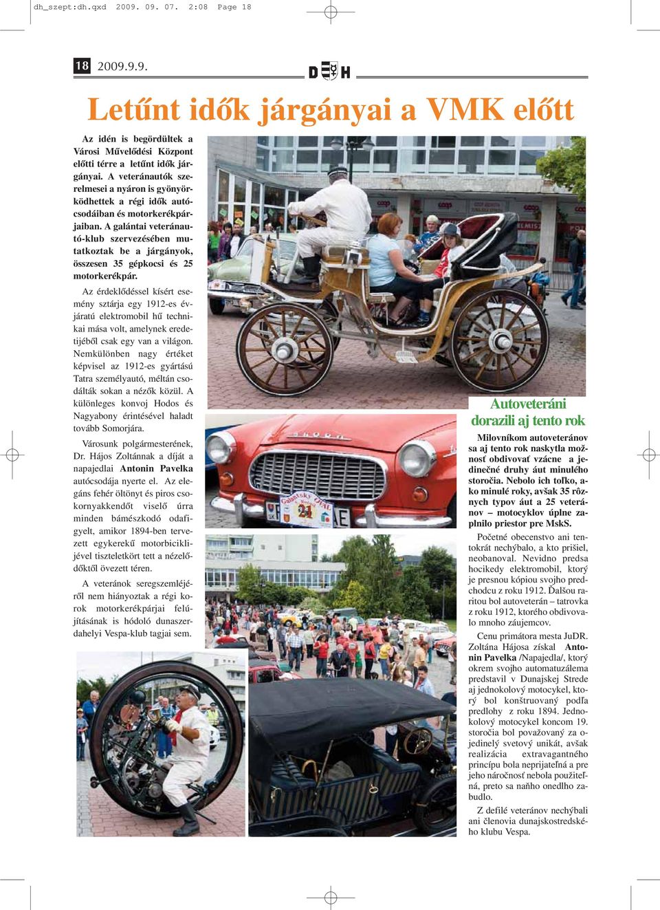A galántai veteránautó-klub szervezésében mutatkoztak be a járgányok, összesen 35 gépkocsi és 25 motorkerékpár.