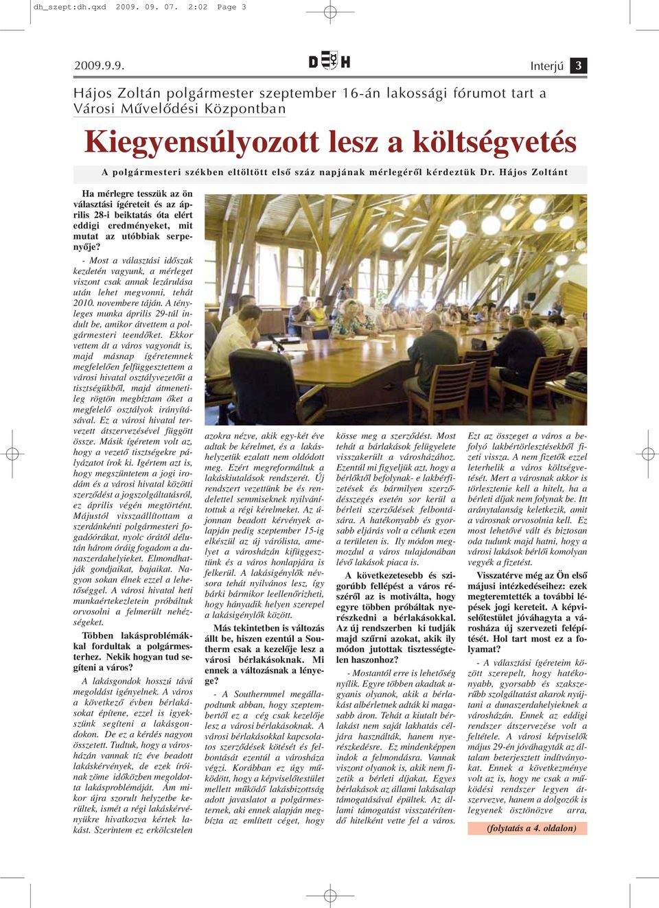 eltöltött első száz napjának mérlegéről kérdeztük Dr.
