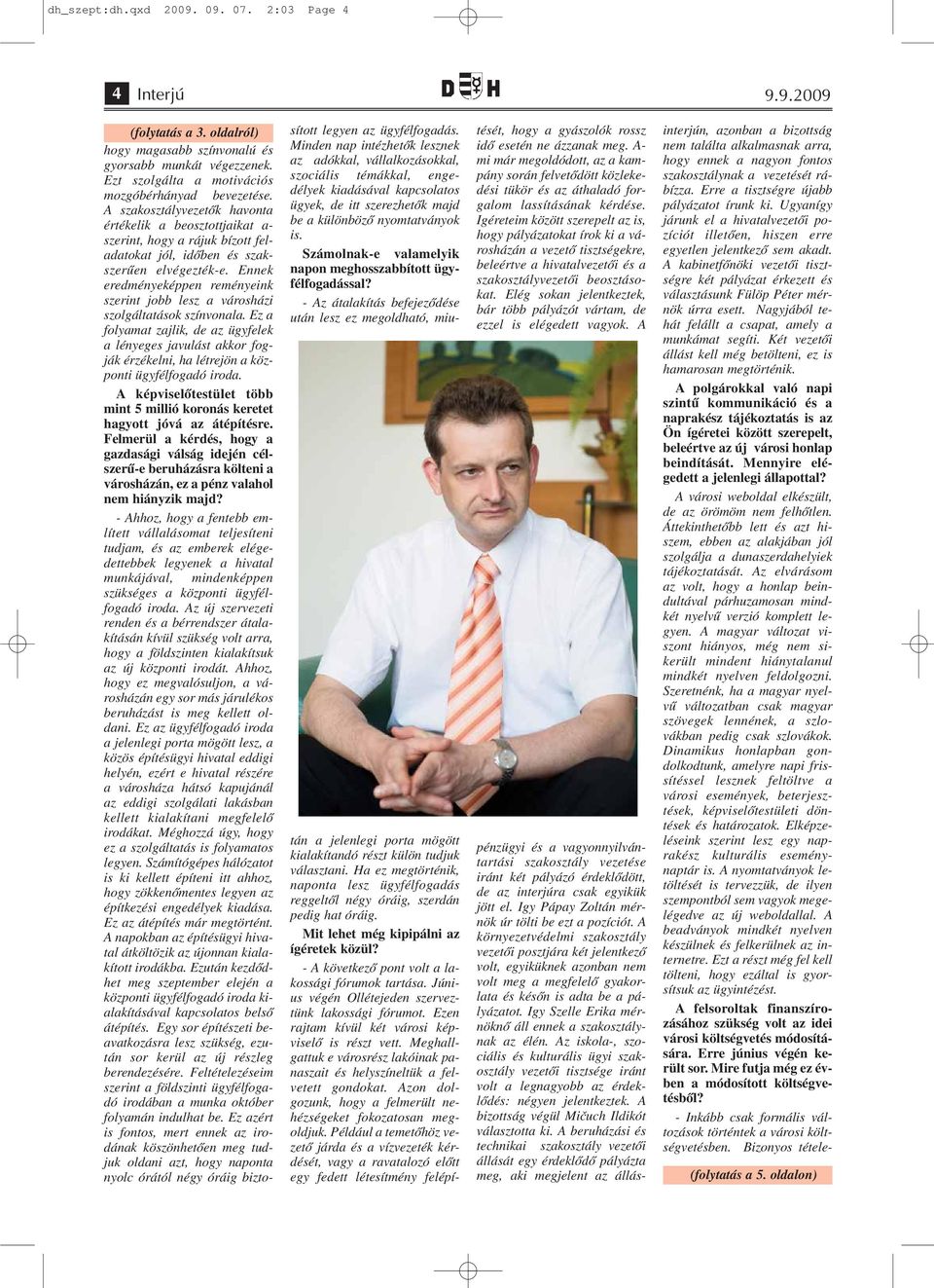 Ennek eredményeképpen reményeink szerint jobb lesz a városházi szolgáltatások színvonala.
