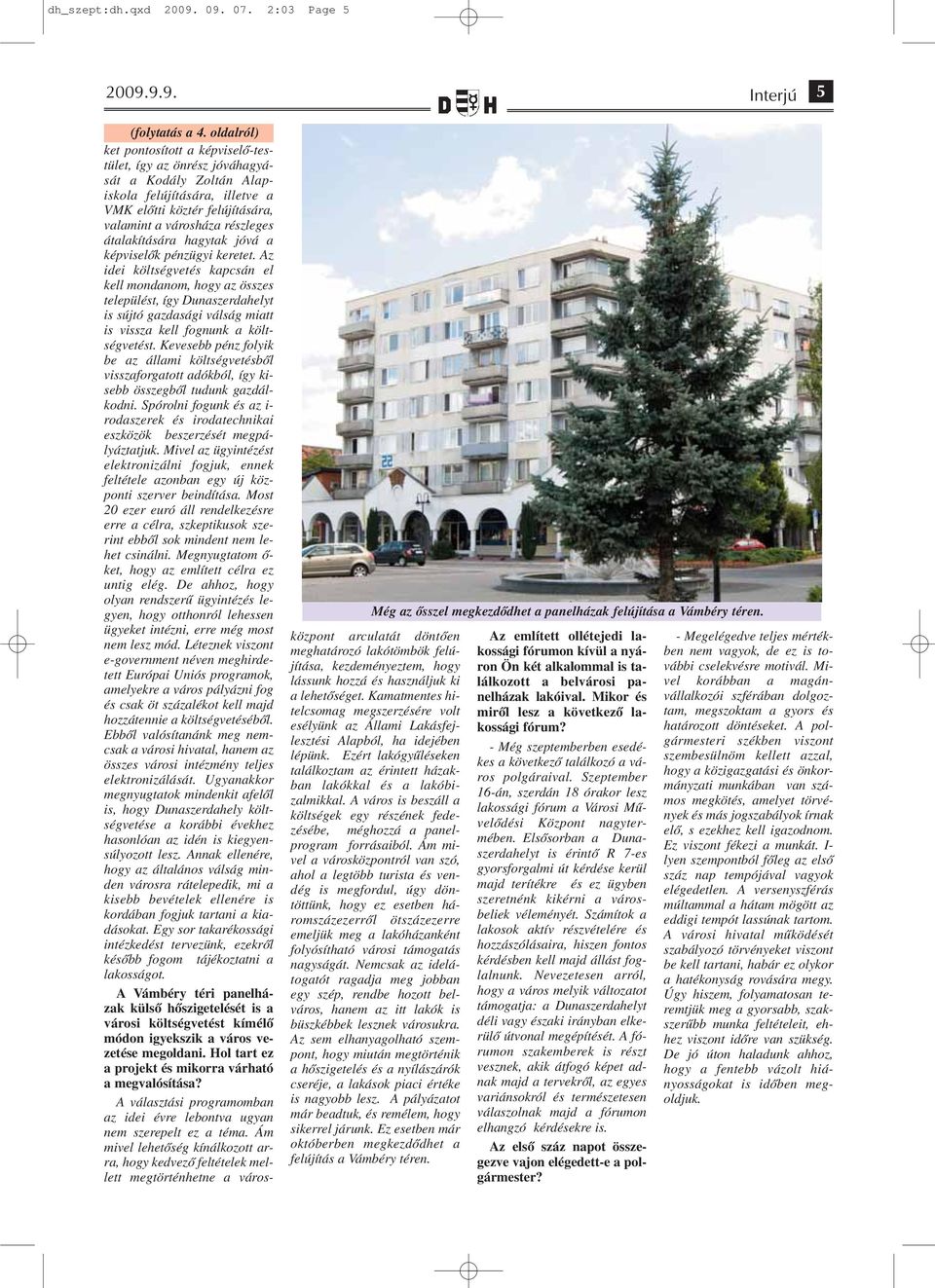 átalakítására hagytak jóvá a képviselők pénzügyi keretet.