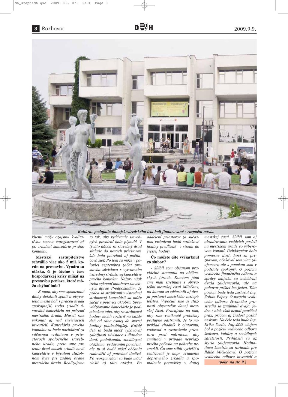 V týchto dňoch sa stavebný úrad sťahuje do nových priestorov, oddelení priestorov za súčasnou vrátnicou budú stránkové hodiny predĺžené v stredu do šiestej hodiny. mestskej časti.