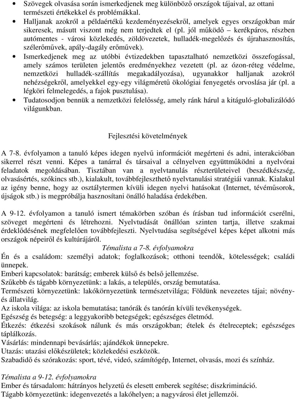 jól működő kerékpáros, részben autómentes - városi közlekedés, zöldövezetek, hulladék-megelőzés és újrahasznosítás, szélerőművek, apály-dagály erőművek).