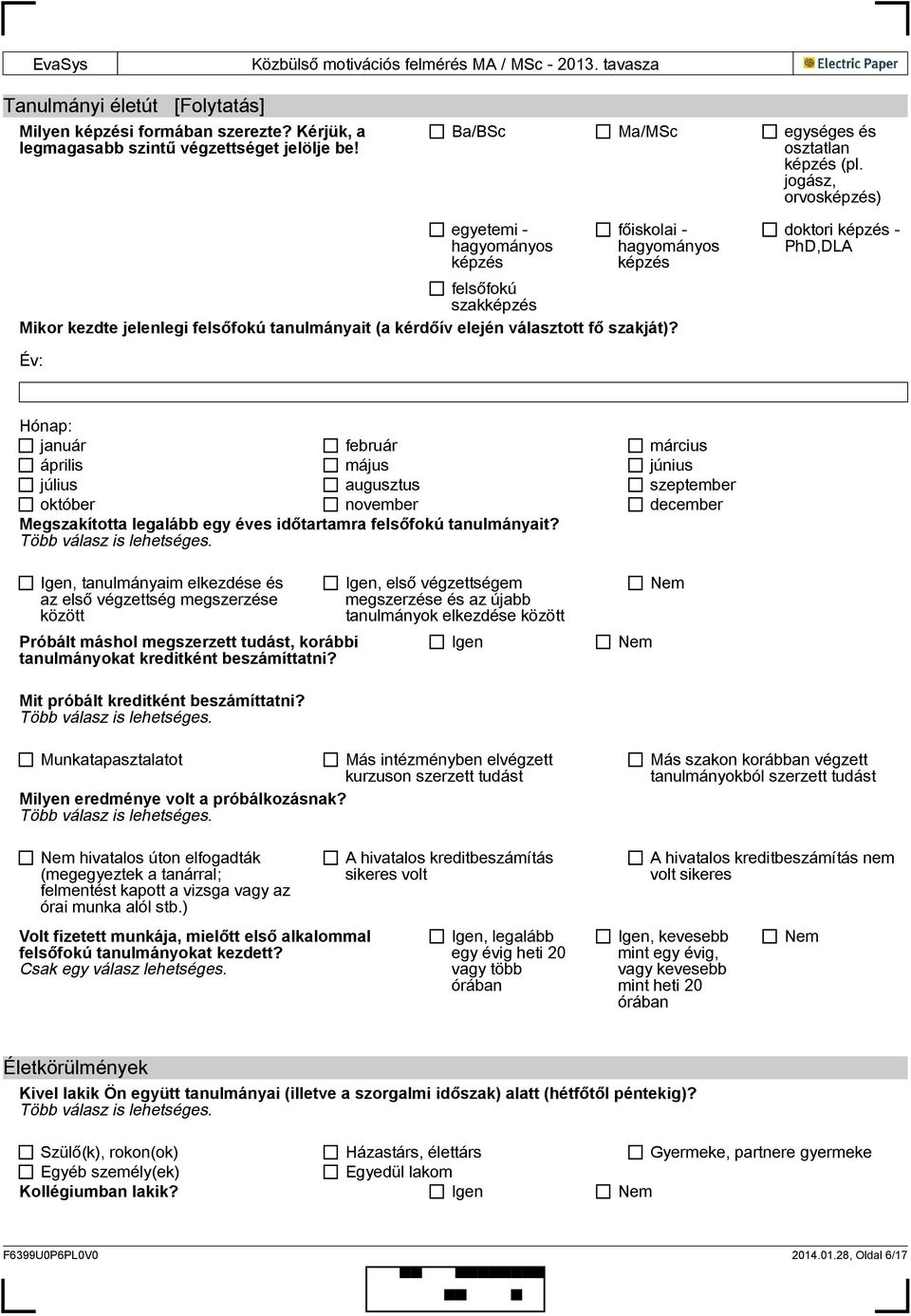 doktori - PhD,DLA Év: Hónap: január február március április május június július augusztus szeptember október november december Megszakította legalább egy éves időtartamra felsőfokú tanulmányait?