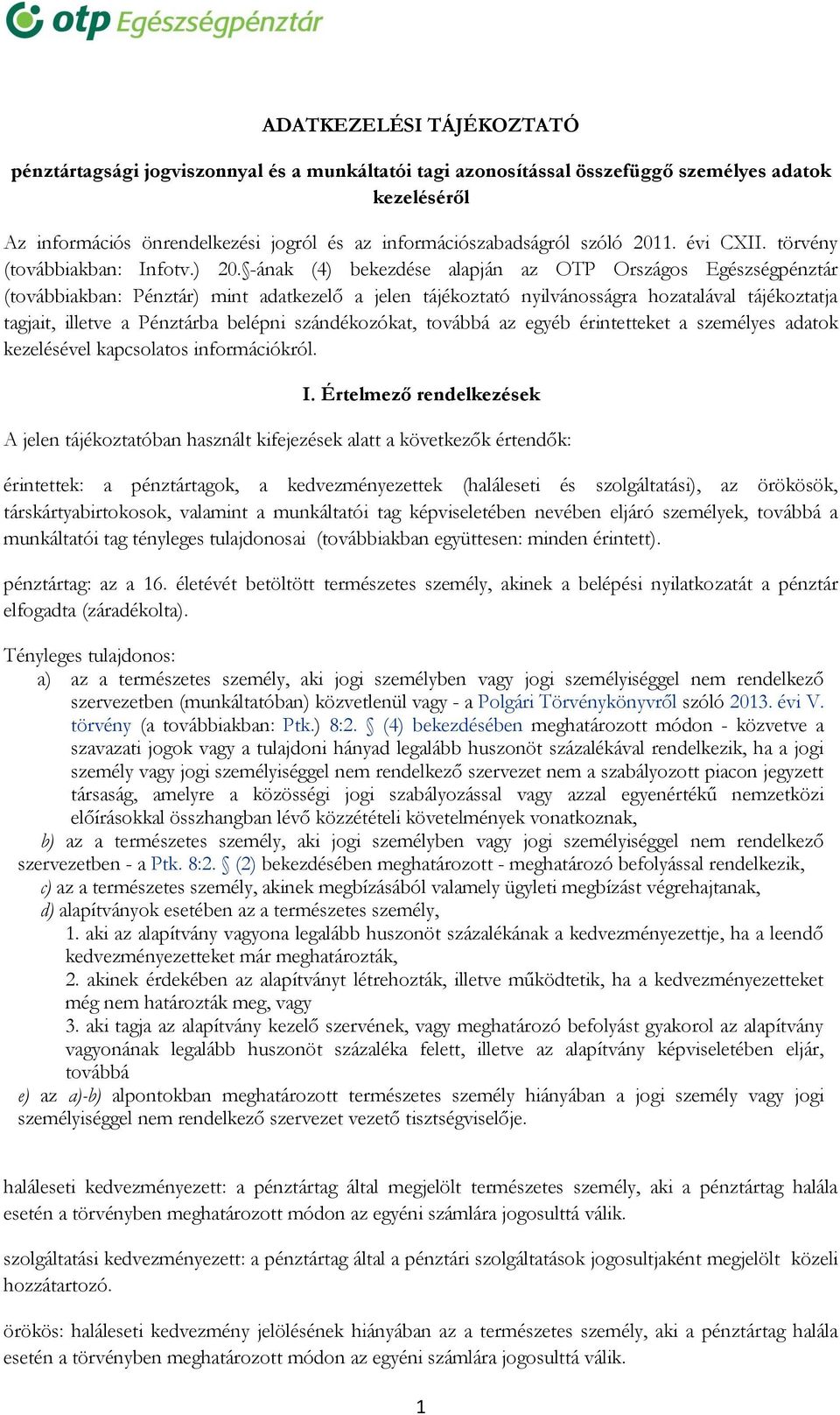 -ának (4) bekezdése alapján az OTP Országos Egészségpénztár (továbbiakban: Pénztár) mint adatkezelő a jelen tájékoztató nyilvánosságra hozatalával tájékoztatja tagjait, illetve a Pénztárba belépni