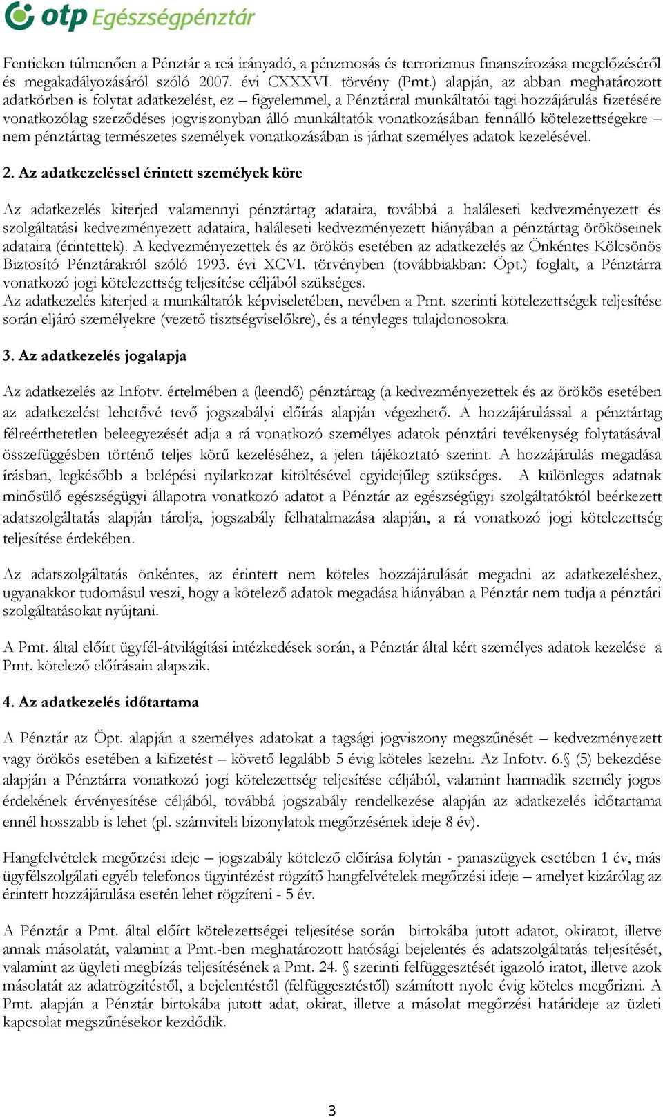 vonatkozásában fennálló kötelezettségekre nem pénztártag természetes személyek vonatkozásában is járhat személyes adatok kezelésével. 2.