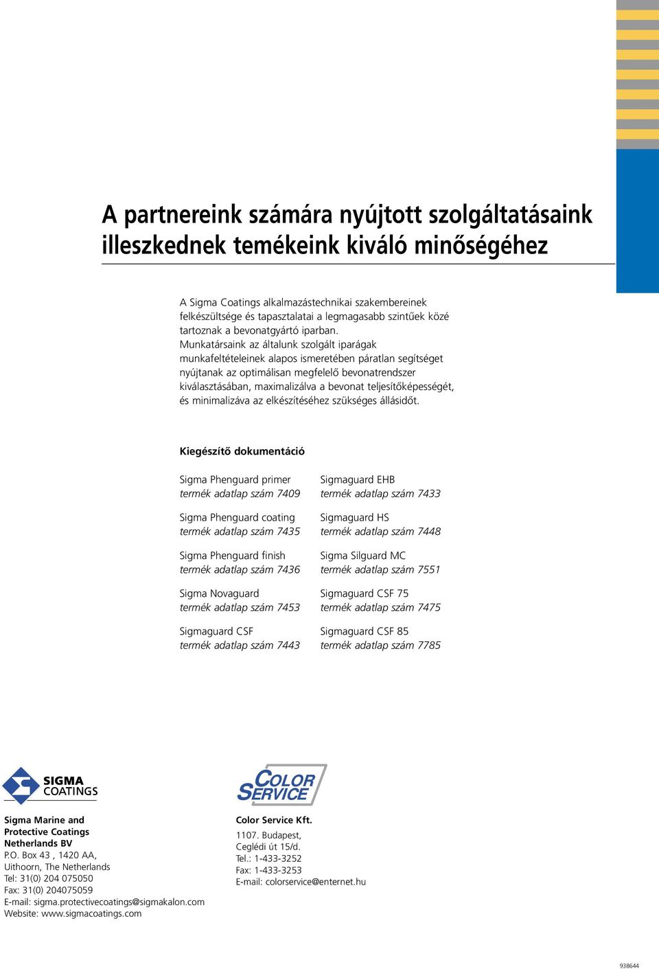 Munkatársaink az általunk szolgált iparágak munkafeltételeinek alapos ismeretében páratlan segítséget nyújtanak az optimálisan megfelelő rendszer kiválasztásában, maximalizálva a teljesítőképességét,