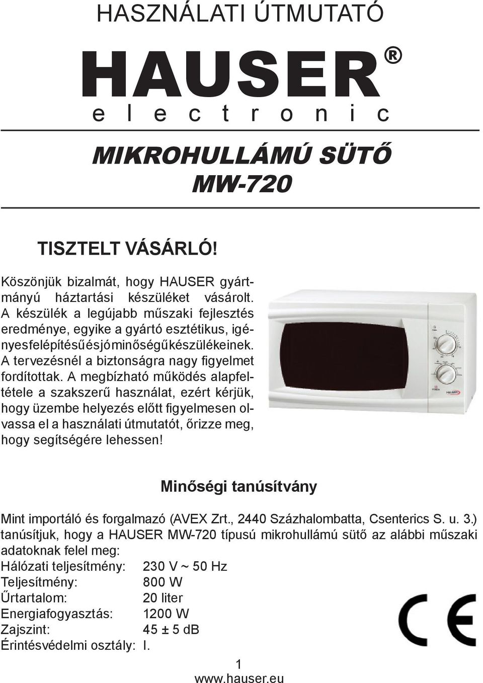 A megbízható működés alapfeltétele a szakszerű használat, ezért kérjük, hogy üzembe helyezés előtt fi gyelmesen olvassa el a használati útmutatót, őrizze meg, hogy segítségére lehessen!