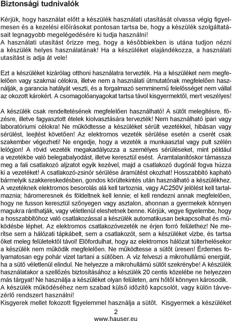 Ha a készüléket elajándékozza, a használati utasítást is adja át vele! Ezt a készüléket kizárólag otthoni használatra tervezték.