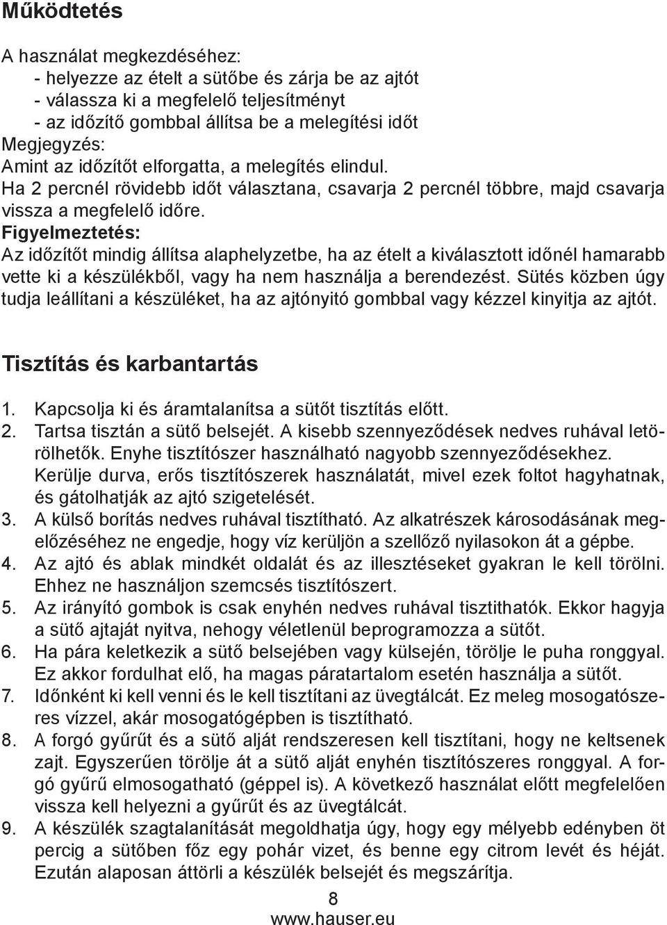 Figyelmeztetés: Az időzítőt mindig állítsa alaphelyzetbe, ha az ételt a kiválasztott időnél hamarabb vette ki a készülékből, vagy ha nem használja a berendezést.