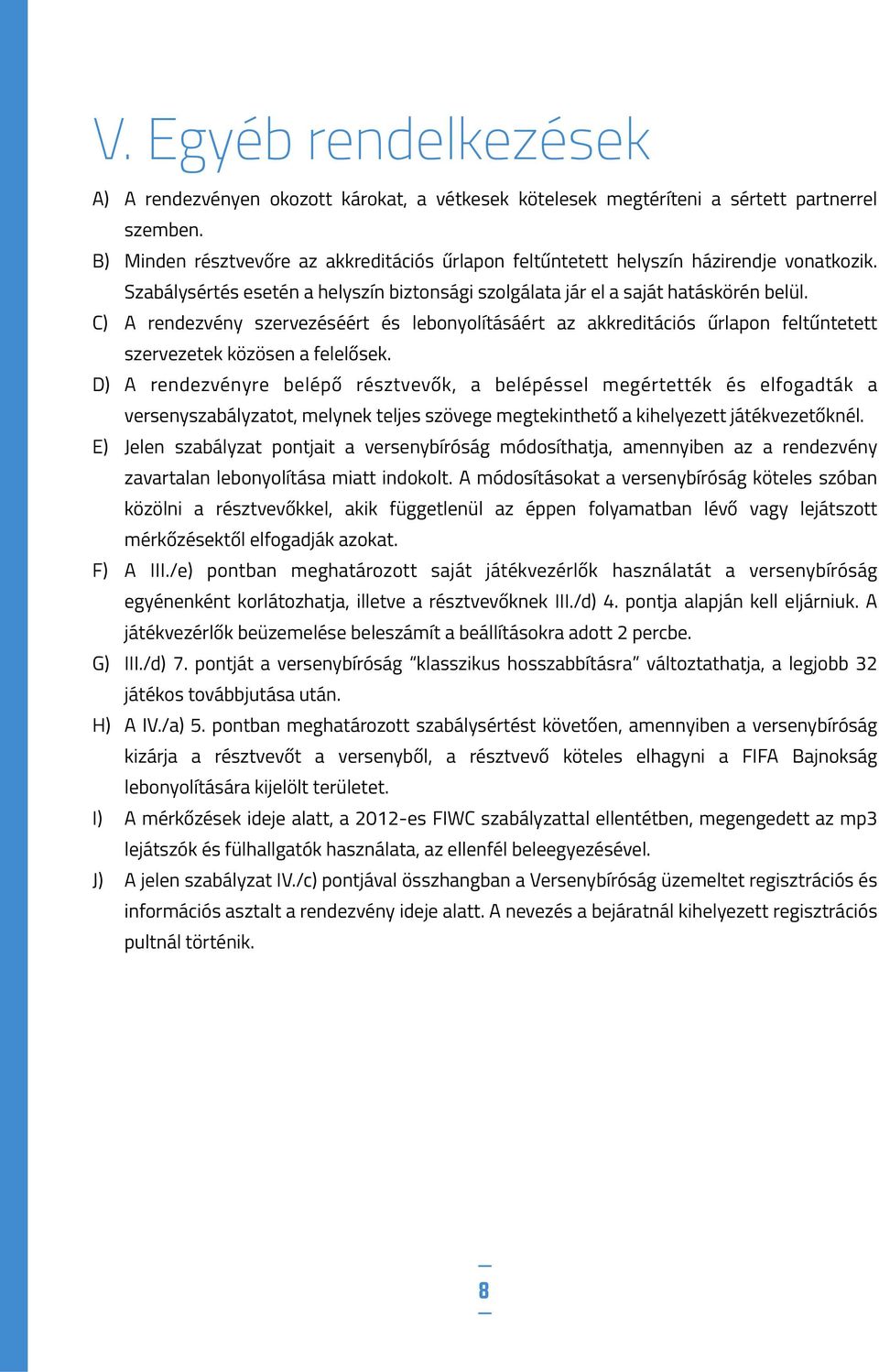 C) A rendezvény szervezéséért és lebonyolításáért az akkreditációs űrlapon feltűntetett szervezetek közösen a felelősek.