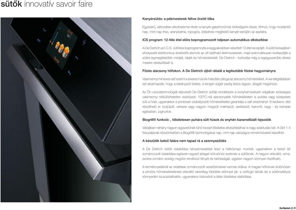 ICS program: 12-féle étel előre beprogramozott teljesen automatikus elkészítése A De Dietrich az I.C.S. sütőkbe beprogramozta a leggyakrabban készített 12 étel receptjét.