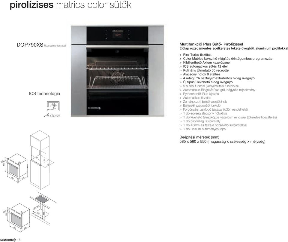 4 rétegű A osztályú extrabiztos hideg üvegajtó > Új típusú levehető hideg üvegajtó > 9 sütési funkció (kenyérsütési funkció is) > Automatikus Biogrill Plus grill, négyféle teljesítmény > Pyrocontrol