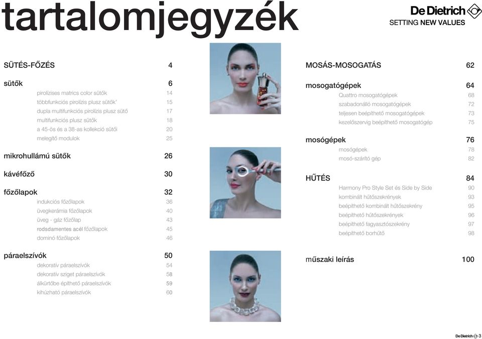 főzőlapok 46 páraelszívók 50 dekoratív páraelszívók 54 dekoratív sziget páraelszívók 58 álkürtőbe építhető páraelszívók 59 kihúzható páraelszívók 60 MOSÁS-MOSOGATÁS 62 mosogatógépek 64 Quattro