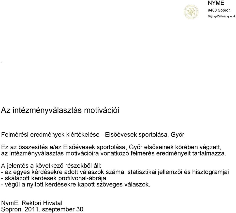 sportolása, Győr elsőseinek körében végzett, az intézményválasztás motivációira vonatkozó felmérés eredményeit tartalmazza.