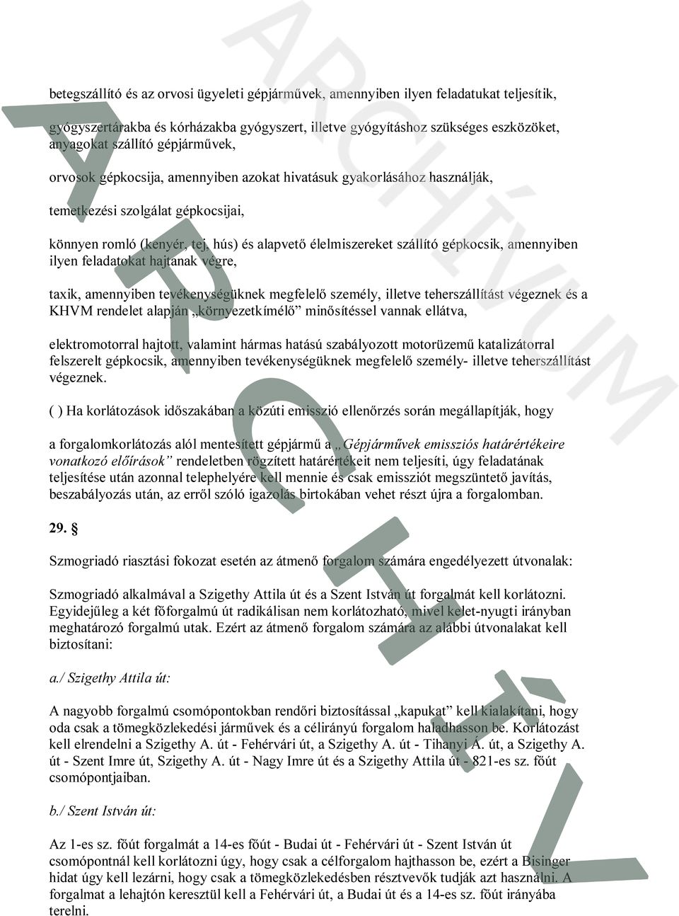 gépkocsik, amennyiben ilyen feladatokat hajtanak végre, taxik, amennyiben tevékenységüknek megfelelő személy, illetve teherszállítást végeznek és a KHVM rendelet alapján környezetkímélő minősítéssel