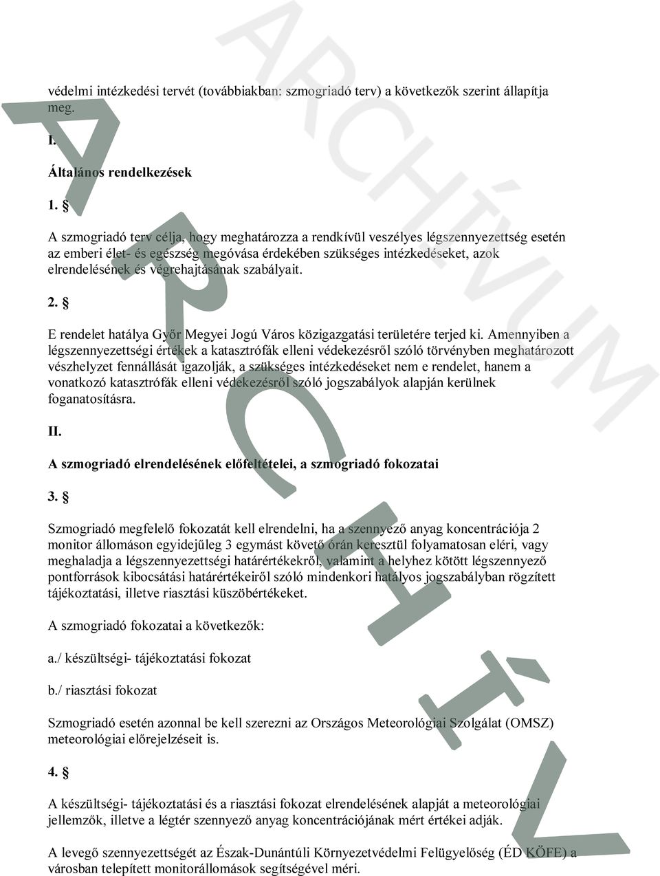 végrehajtásának szabályait. 2. E rendelet hatálya Győr Megyei Jogú Város közigazgatási területére terjed ki.