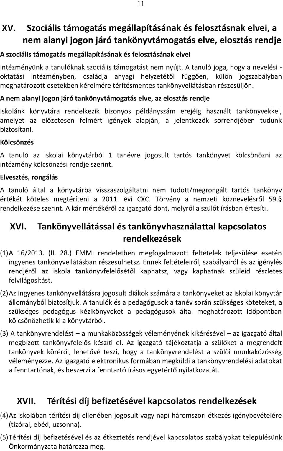 a tanulóknak szociális támogatást nem nyújt.