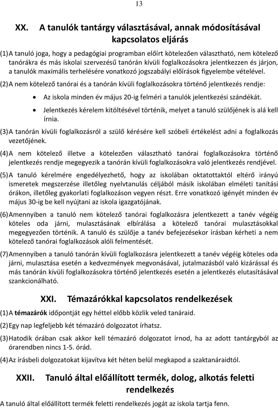 szervezésű tanórán kívüli foglalkozásokra jelentkezzen és járjon, a tanulók maximális terhelésére vonatkozó jogszabályi előírások figyelembe vételével.