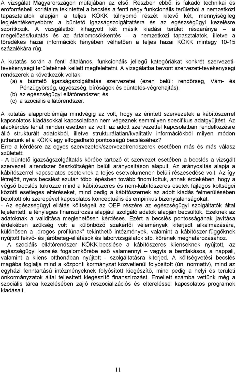 mennyiségileg legjelentékenyebbre: a büntető igazságszolgáltatásra és az egészségügyi kezelésre szorítkozik.