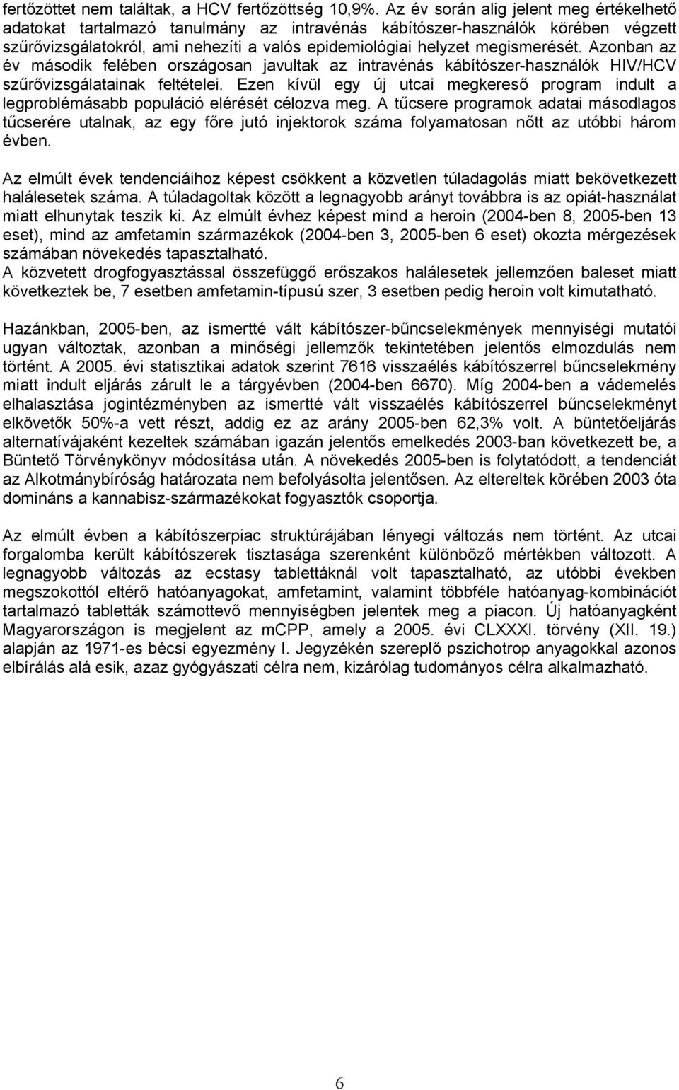 Azonban az év második felében országosan javultak az intravénás kábítószer-használók HIV/HCV szűrővizsgálatainak feltételei.