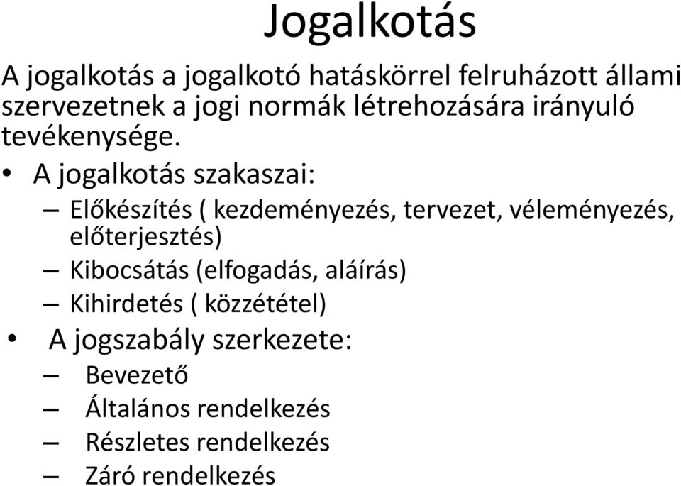 A jogalkotás szakaszai: Előkészítés ( kezdeményezés, tervezet, véleményezés, előterjesztés)