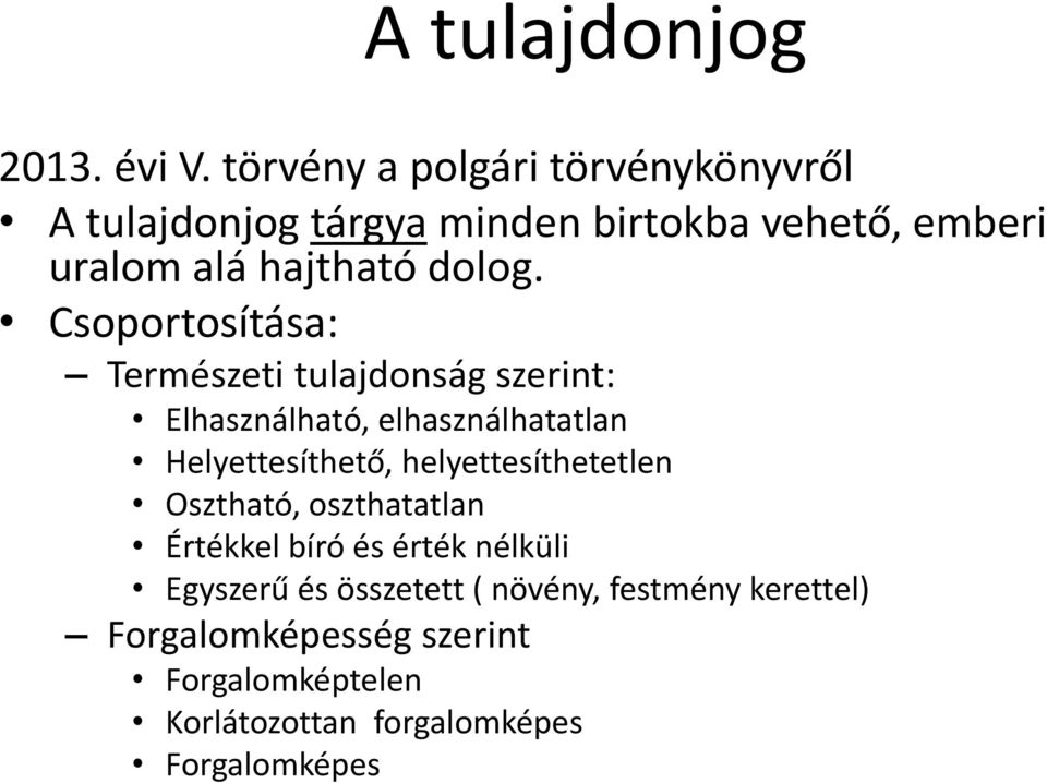 Csoportosítása: Természeti tulajdonság szerint: Elhasználható, elhasználhatatlan Helyettesíthető,