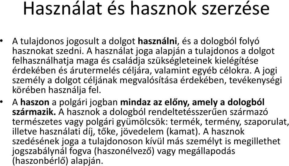 A jogi személy a dolgot céljának megvalósítása érdekében, tevékenységi körében használja fel. A haszon a polgári jogban mindaz az előny, amely a dologból származik.