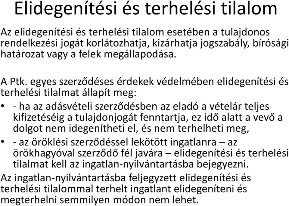 egyes szerződéses érdekek védelmében elidegenítési és terhelési tilalmat állapít meg: - ha az adásvételi szerződésben az eladó a vételár teljes kifizetéséig a tulajdonjogát fenntartja, ez idő