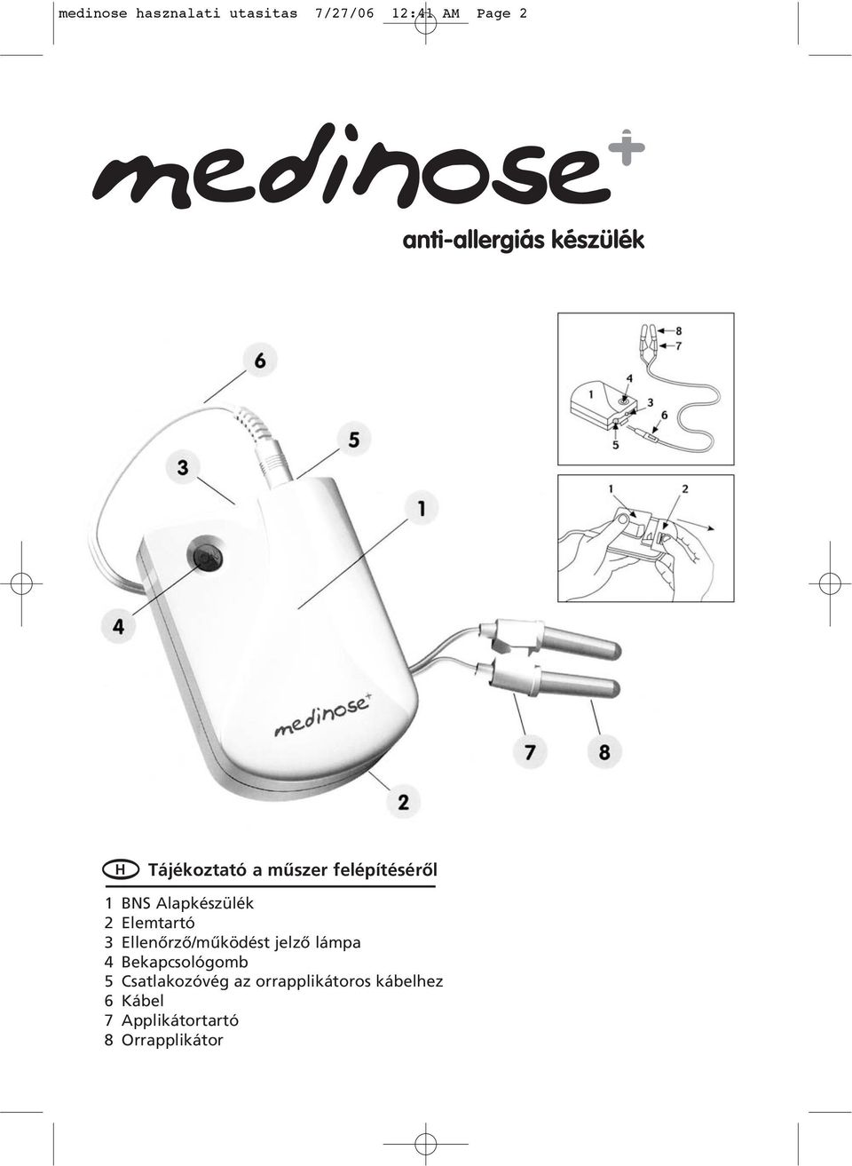 Elemtartó 3 Ellenôrzô/mûködést jelzô lámpa 4 Bekapcsológomb 5