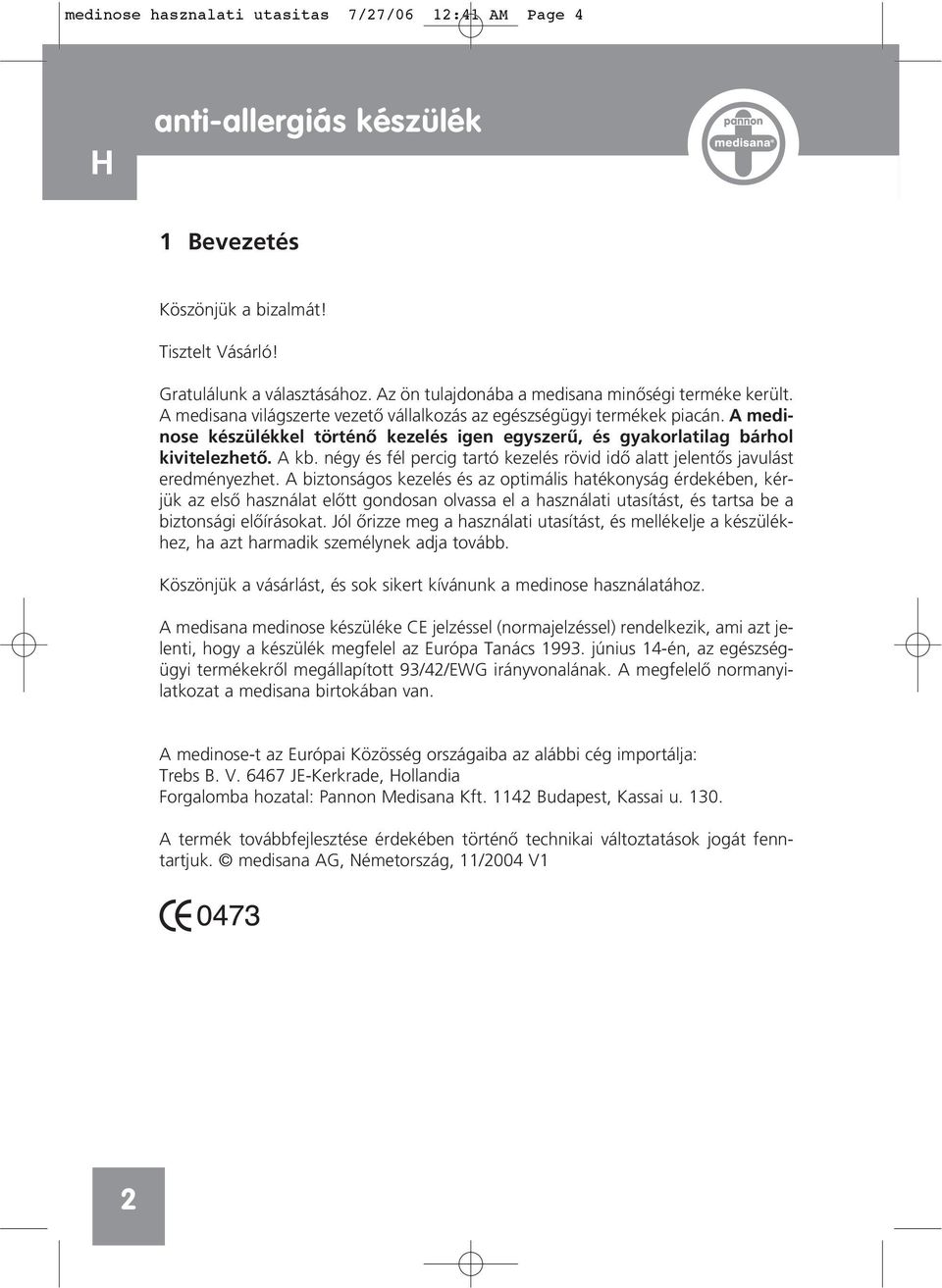 négy és fél percig tartó kezelés rövid idô alatt jelentôs javulást eredményezhet.