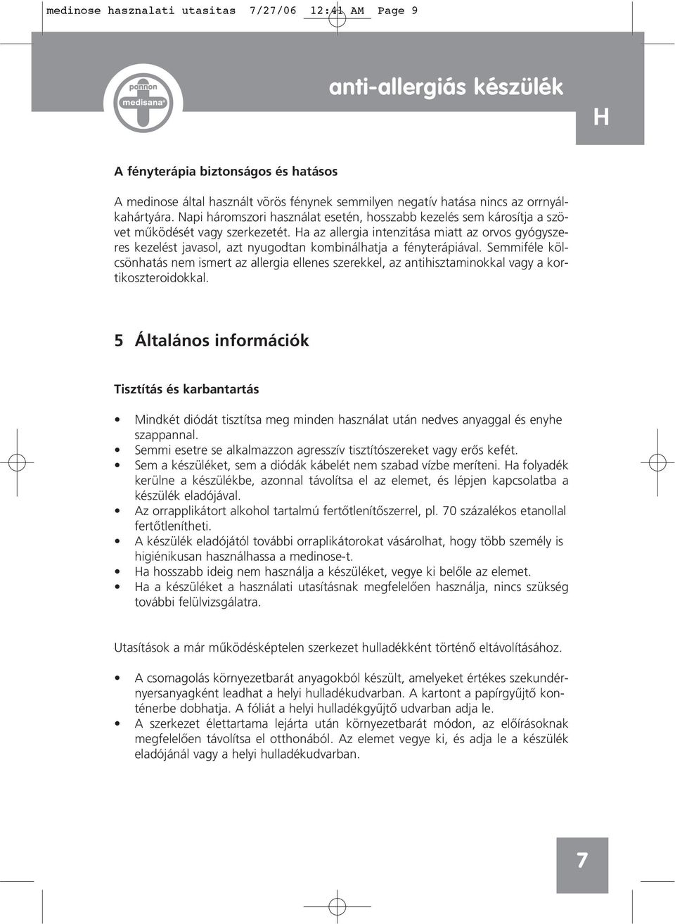 a az allergia intenzitása miatt az orvos gyógyszeres kezelést javasol, azt nyugodtan kombinálhatja a fényterápiával.