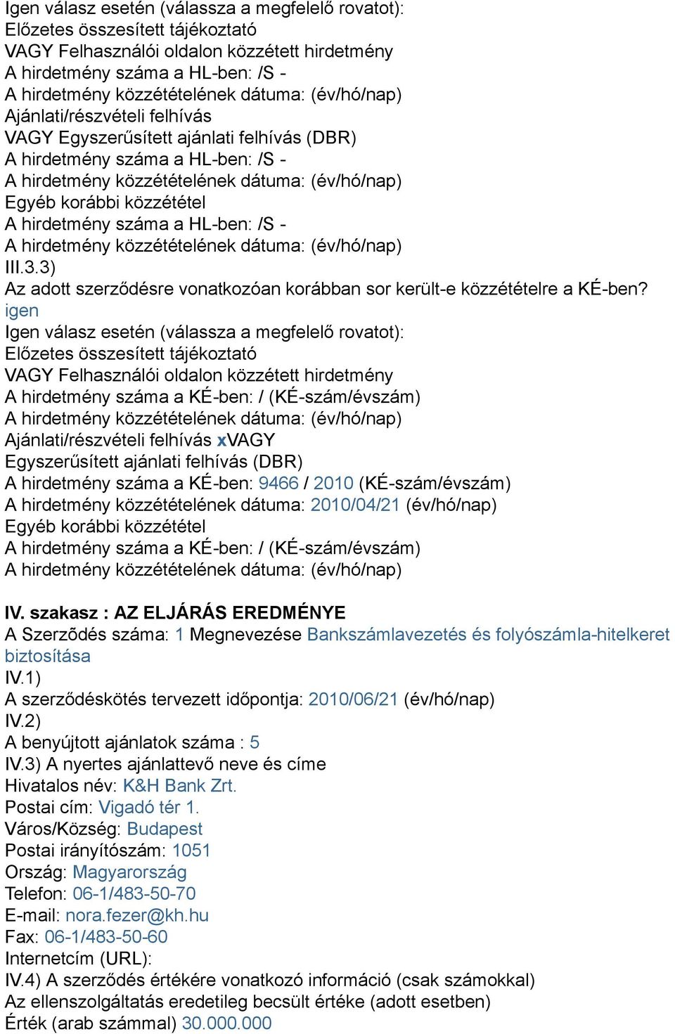 3) Az adott szerződésre vonatkozóan korábban sor került-e közzétételre a KÉ-ben?