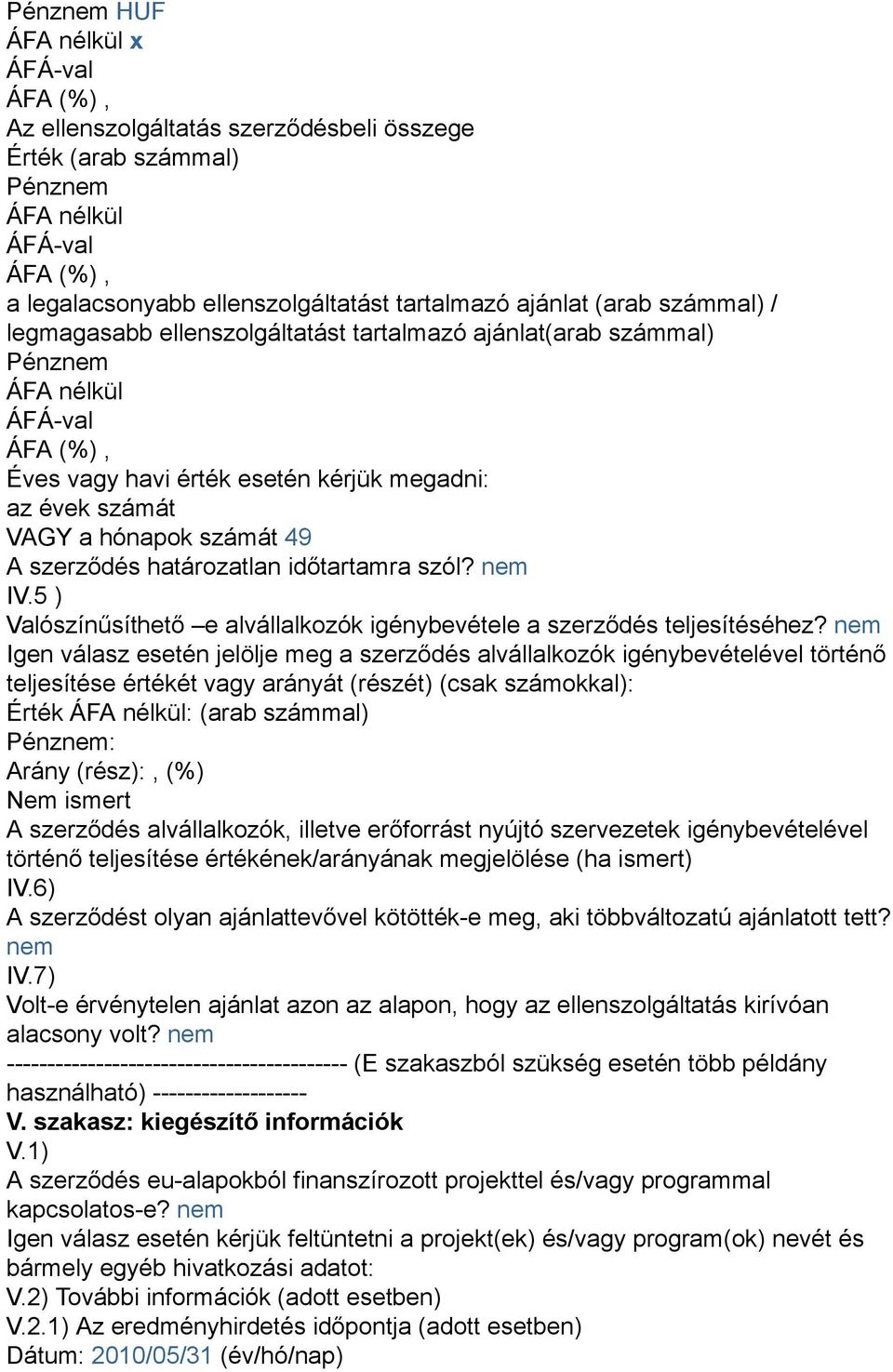 nem IV.5 ) Valószínűsíthető e alvállalkozók igénybevétele a szerződés teljesítéséhez?