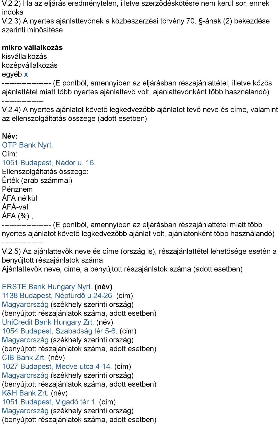 miatt több nyertes ajánlattevő volt, ajánlattevőnként több használandó) ----------------- V.