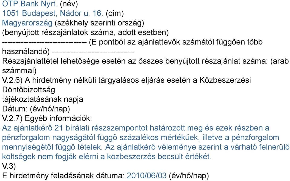 részajánlat száma: (arab számmal) V..6) A hirdetmény nélküli tárgyalásos eljárás esetén a Közbeszerzési Döntőbizottság tájékoztatásának napja Dátum: (év/hó/nap) V.