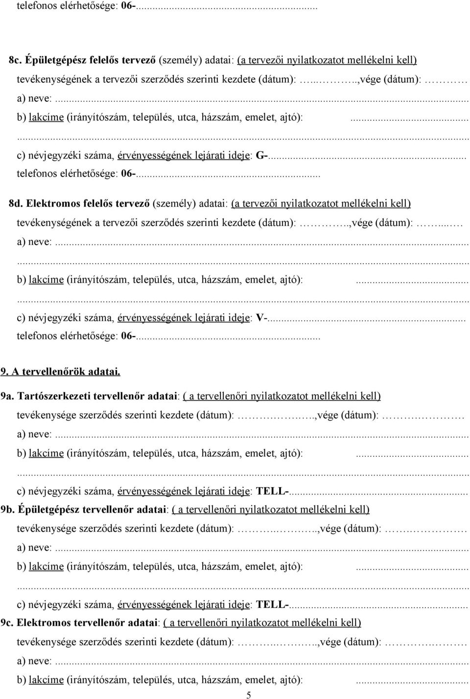 Elektromos felelős tervező (személy) adatai: (a tervezői nyilatkozatot mellékelni kell) tevékenységének a tervezői szerződés szerinti kezdete (dátum):..,vége (dátum):.